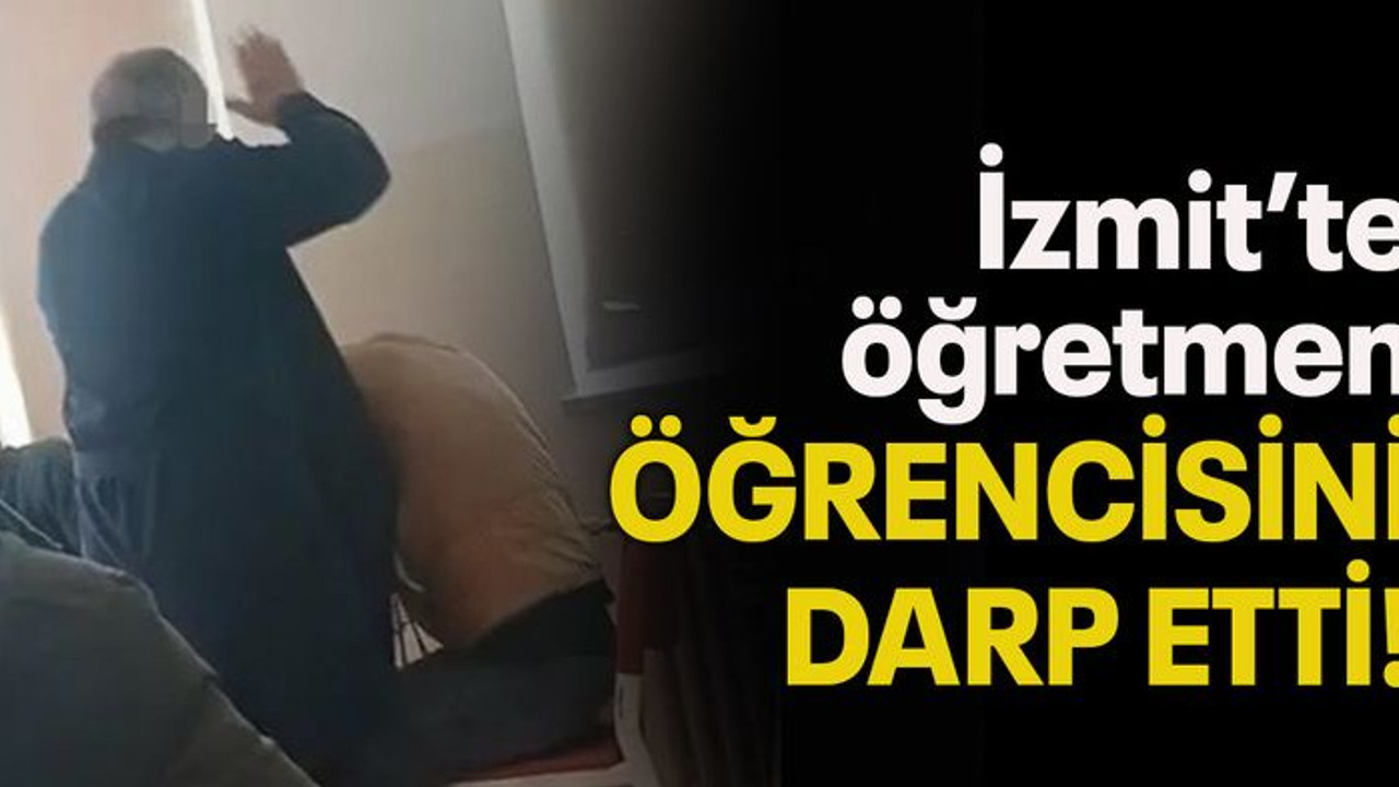 İzmit’te öğretmen ÖĞRENCİSİNİ DARP ETTİ!